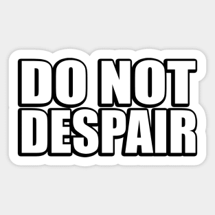 Do not despair Sticker